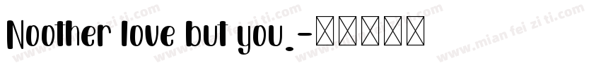 Noother love but you.字体转换